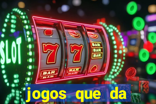jogos que da dinheiro sem depositar